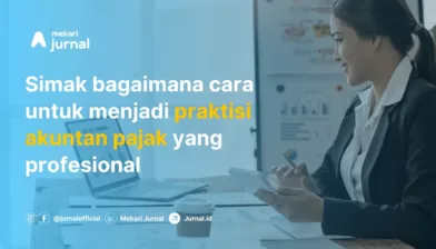 Cara Menjadi Akuntan Pajak: Pengertian, Tugas, Kualifikasi