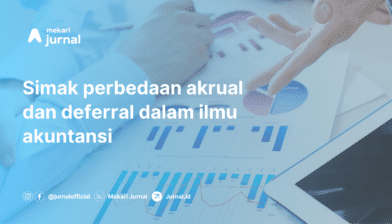 Akuntansi Deferral: Pengertian, Contoh, dan Perbedaan dengan Akrual