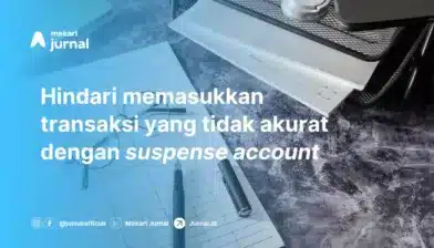 Mencegah dan Memperbaiki Kesalahan Pembukuan Perusahaan dengan Suspense Account