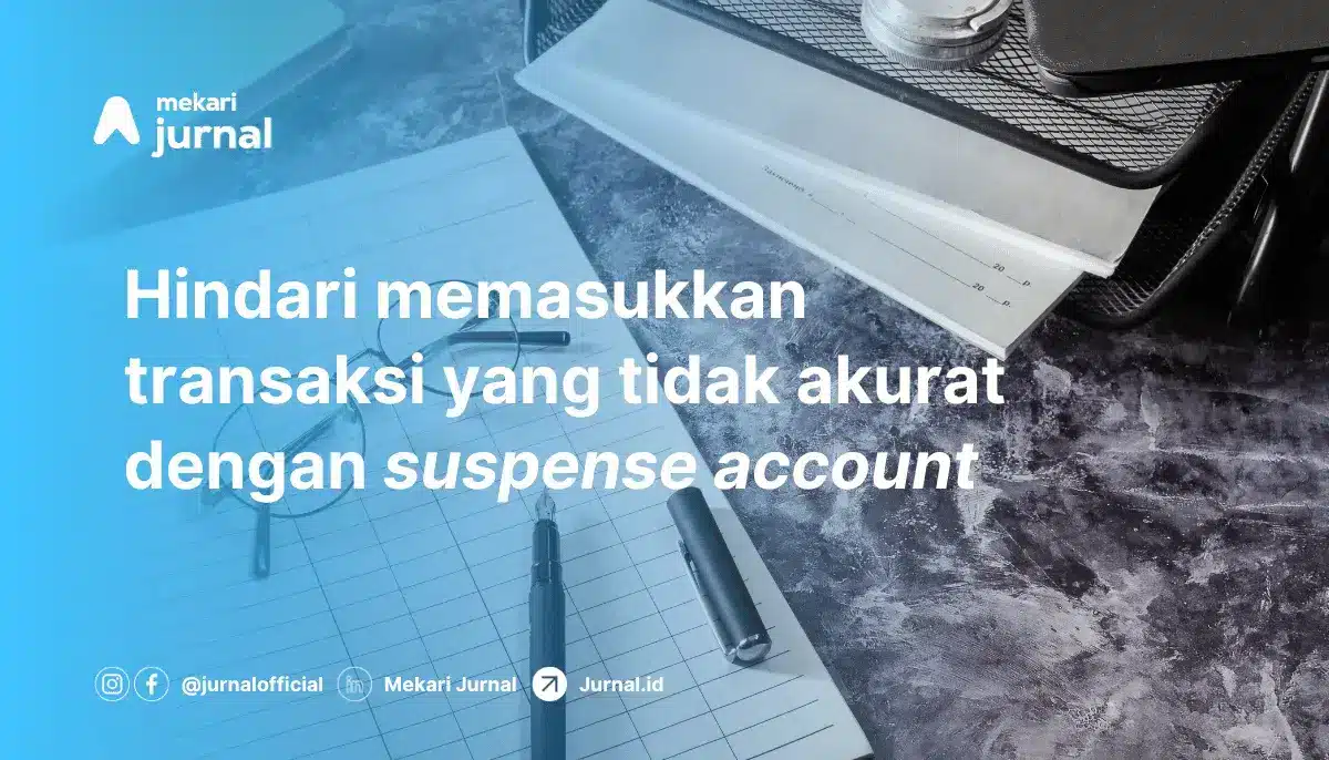 Dengan Suspense Account, Anda bisa meminimalisasi bahkan memperbaiki kesalahan-kesalahan pembukuan perusahaan khususnya dalam Laporan Neraca.