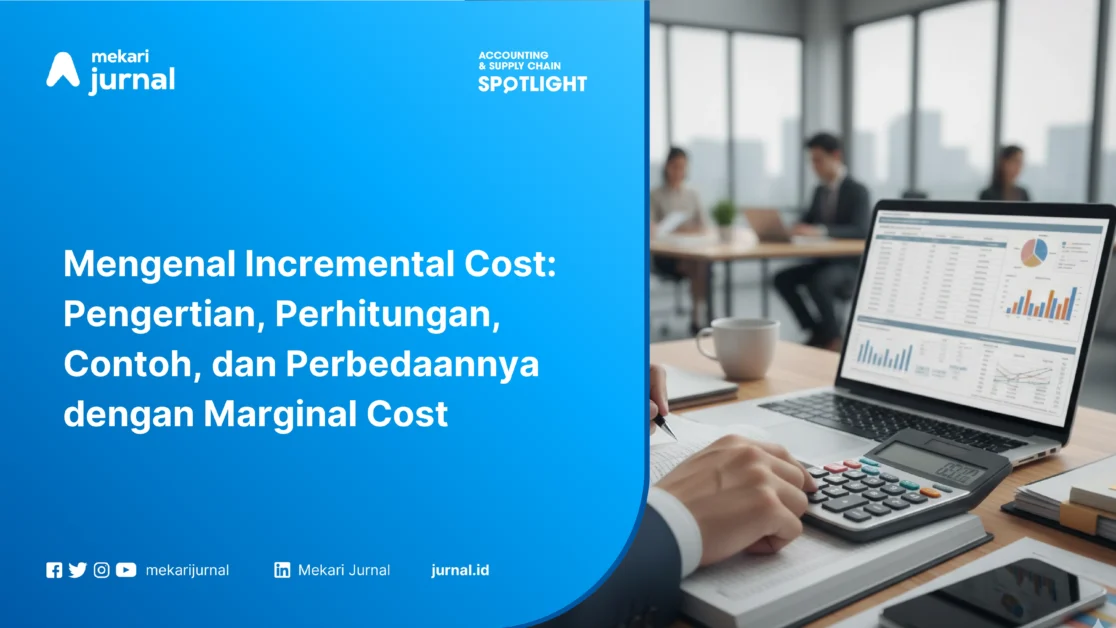 Mengenal Incremental Cost: Pengertian, Perhitungan, Contoh, dan Perbedaannya dengan Marginal Cost