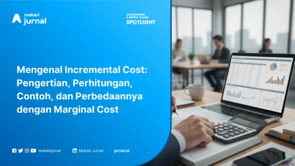 Mengenal Incremental Cost: Pengertian, Perhitungan, Contoh, dan Perbedaannya dengan Marginal Cost