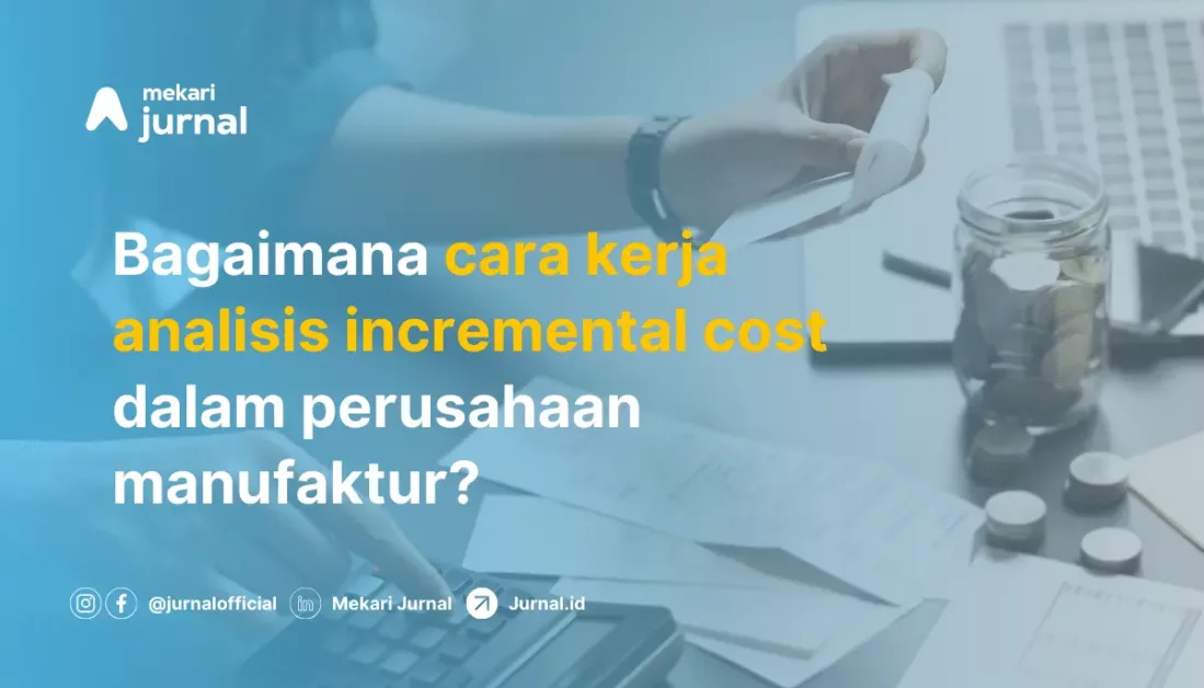 Mengenal Incremental Cost: Pengertian, Perhitungan, Contoh, dan Perbedaannya dengan Marginal Cost