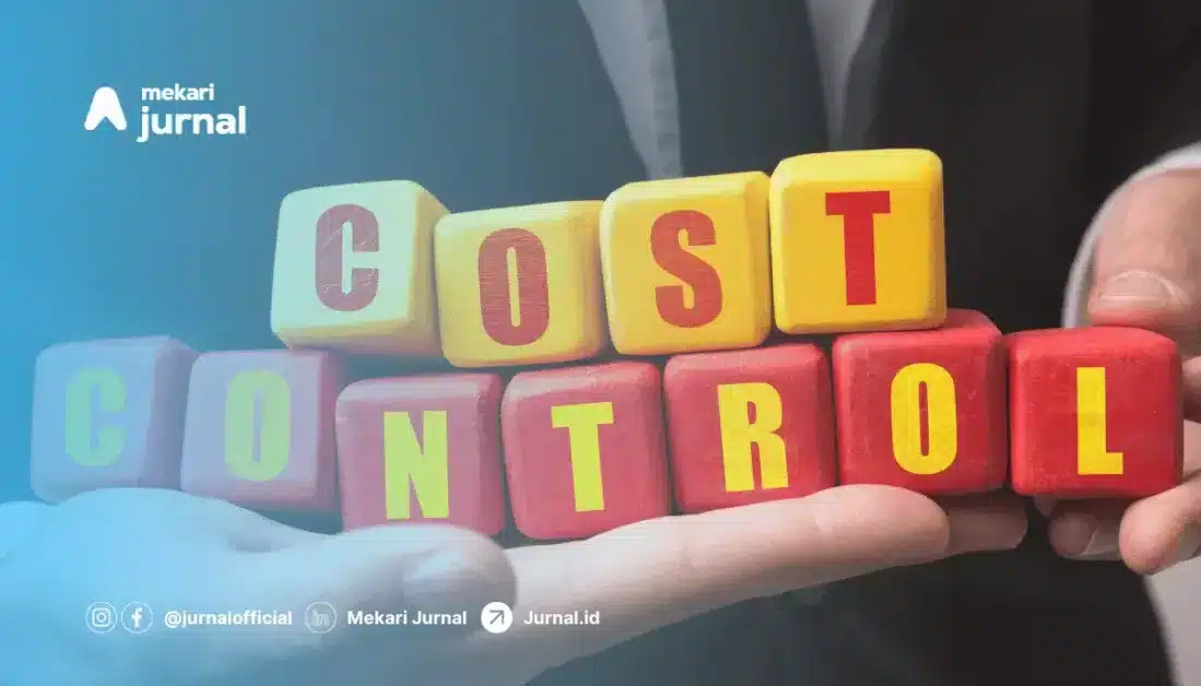 Cost Control dalam Bisnis: Pengertian, Elemen, Fungsi, dan Tips Menerapkannya