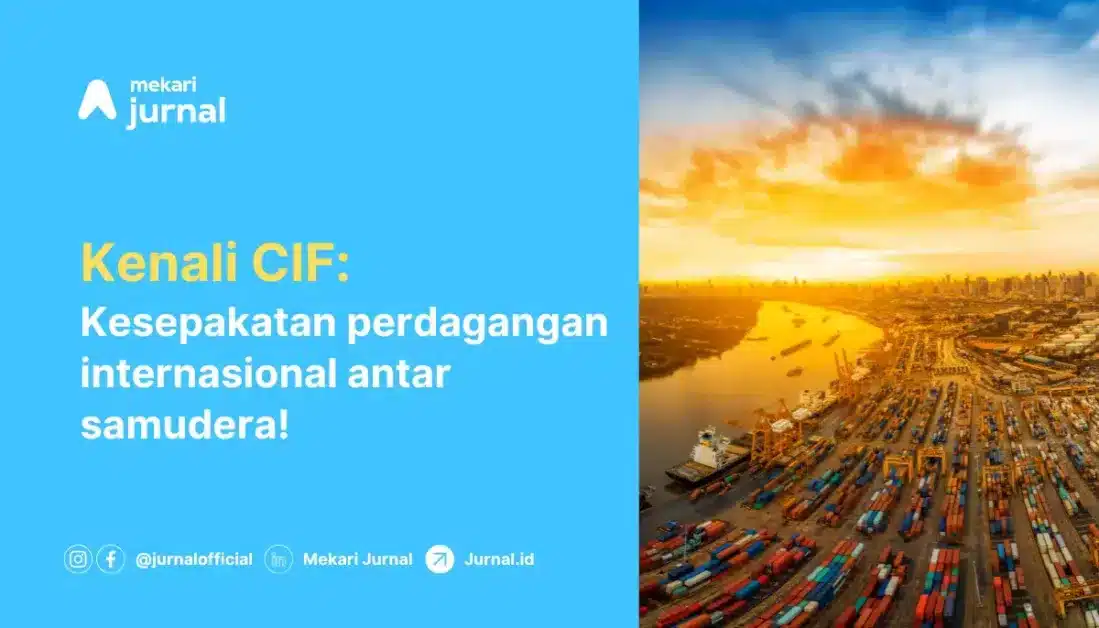 kenali cost, insurance, freight (CIF): kesepakatan perdagangan internasional antar perairan dan samudera!