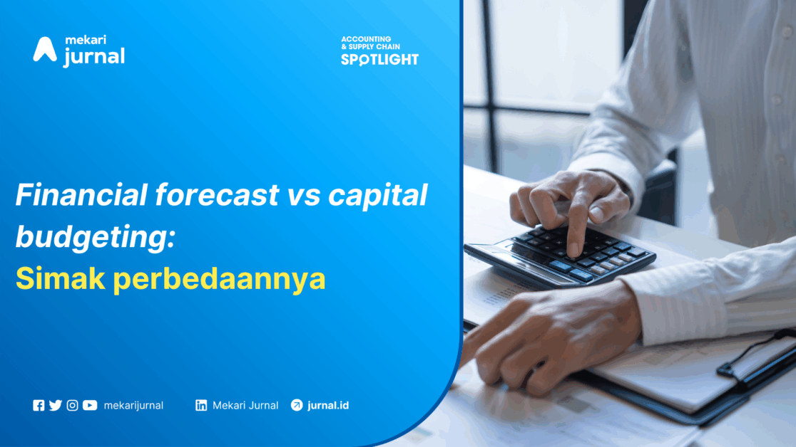 Financial Forecasting: Manfaat, Metode, dan Perbedaannya dengan Capital Budgeting