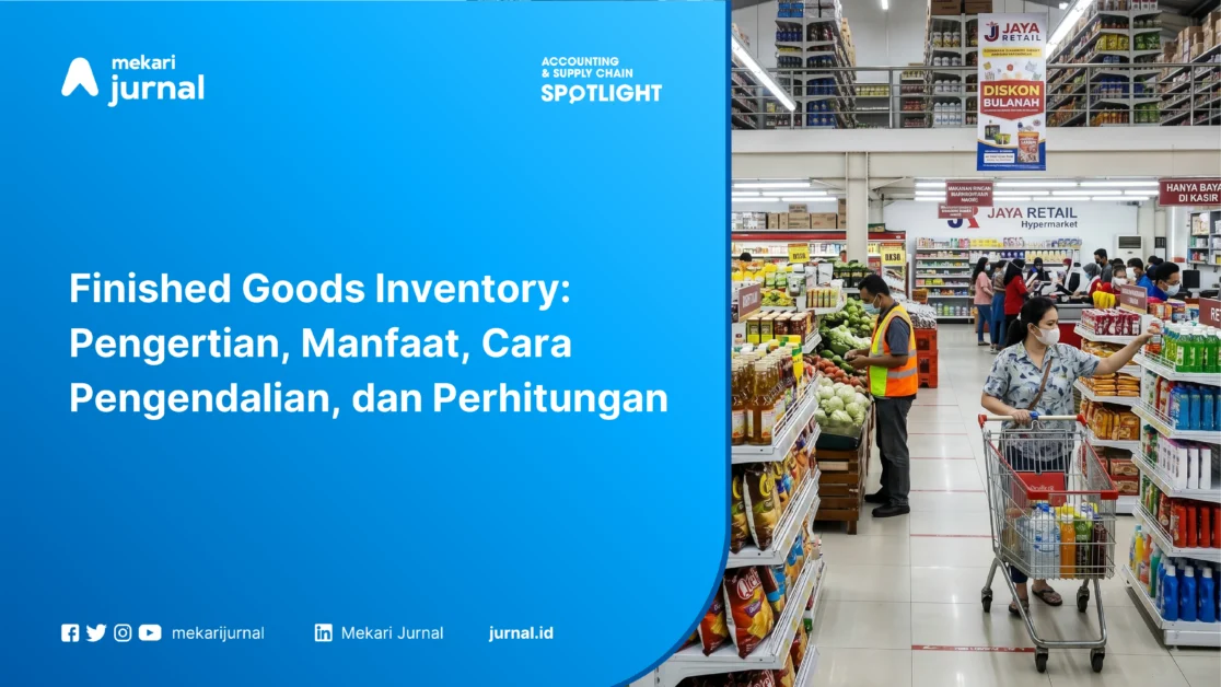Finished Goods Inventory: Pengertian, Manfaat, Cara Pengendalian, dan Perhitungan