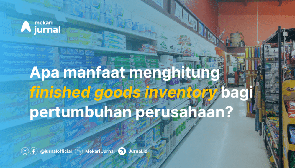 Finished Goods Inventory Pengertian, Manfaat, dan Rumusnya