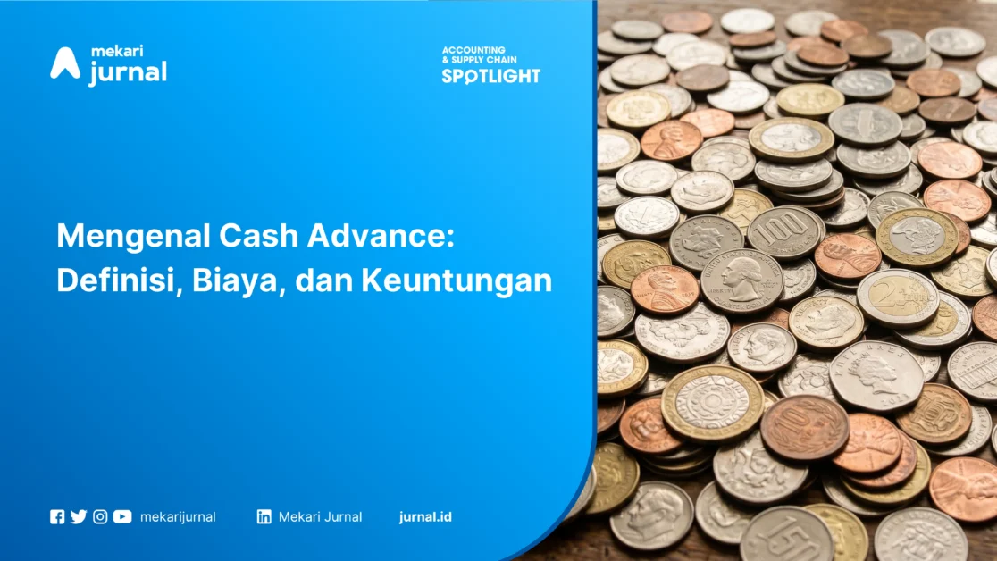 Mengenal Cash Advance: Definisi, Biaya, dan Keuntungan