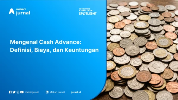 Mengenal Cash Advance: Definisi, Biaya, dan Keuntungan