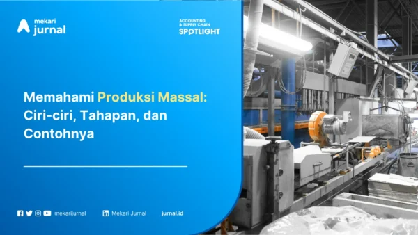 Memahami Produksi Massal: Ciri-ciri, Tahapan, dan Contohnya