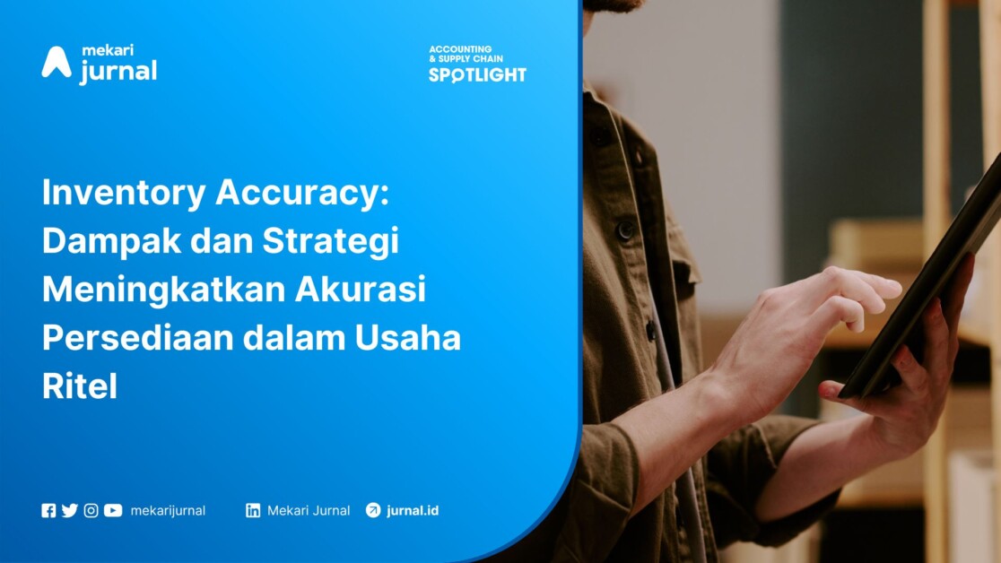 Inventory Accuracy: Dampak dan Strategi Meningkatkan Akurasi Persediaan dalam Usaha Ritel