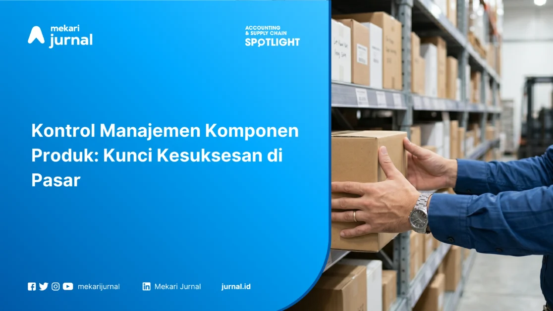 Kontrol Manajemen Komponen Produk: Kunci Kesuksesan di Pasar