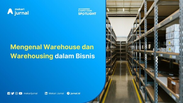Mengenal Warehouse dan Warehousing dalam Bisnis
