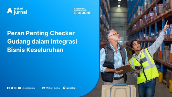 Peran Penting Checker Gudang dalam Integrasi Bisnis Keseluruhan