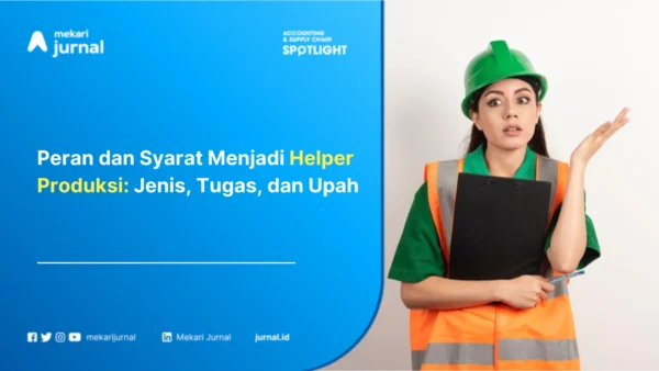 Peran dan Syarat Menjadi Helper Produksi: Jenis, Tugas, dan Upah