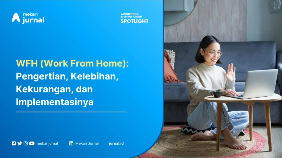 WFH (Work From Home) Pengertian, Kelebihan, Kekurangan, dan Implementasinya