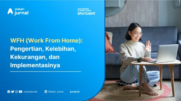 WFH (Work From Home) Pengertian, Kelebihan, Kekurangan, dan Implementasinya