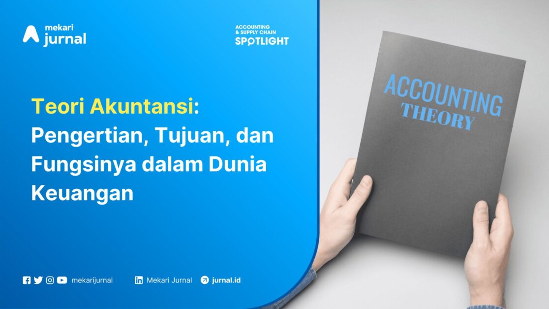 Teori Akuntansi Pengertian, Tujuan, dan Fungsinya dalam Dunia Keuangan