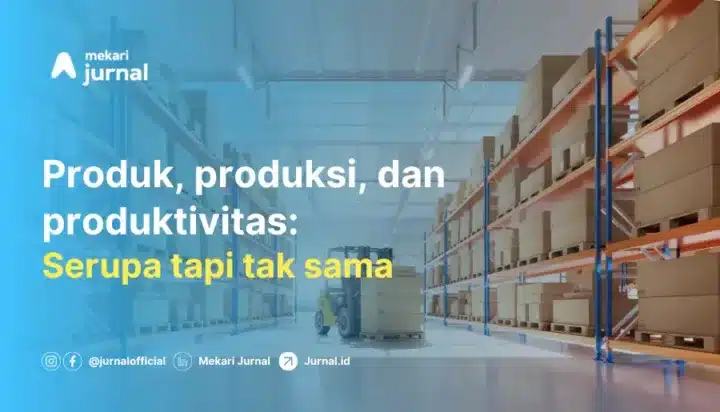 perbedaan produk, produksi, dan produktivitas dalam bisnis