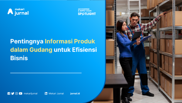 Pentingnya Informasi Produk dalam Gudang untuk Efisiensi Bisnis