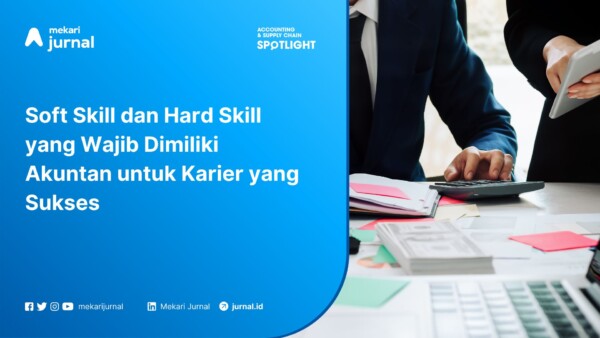 Soft Skill dan Hard Skill yang Wajib Dimiliki Akuntan untuk Karier yang Sukses