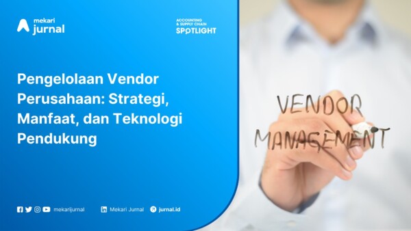 Strategi, Manfaat, dan Teknologi Pendukung Pengelolaan Vendor Perusahaan