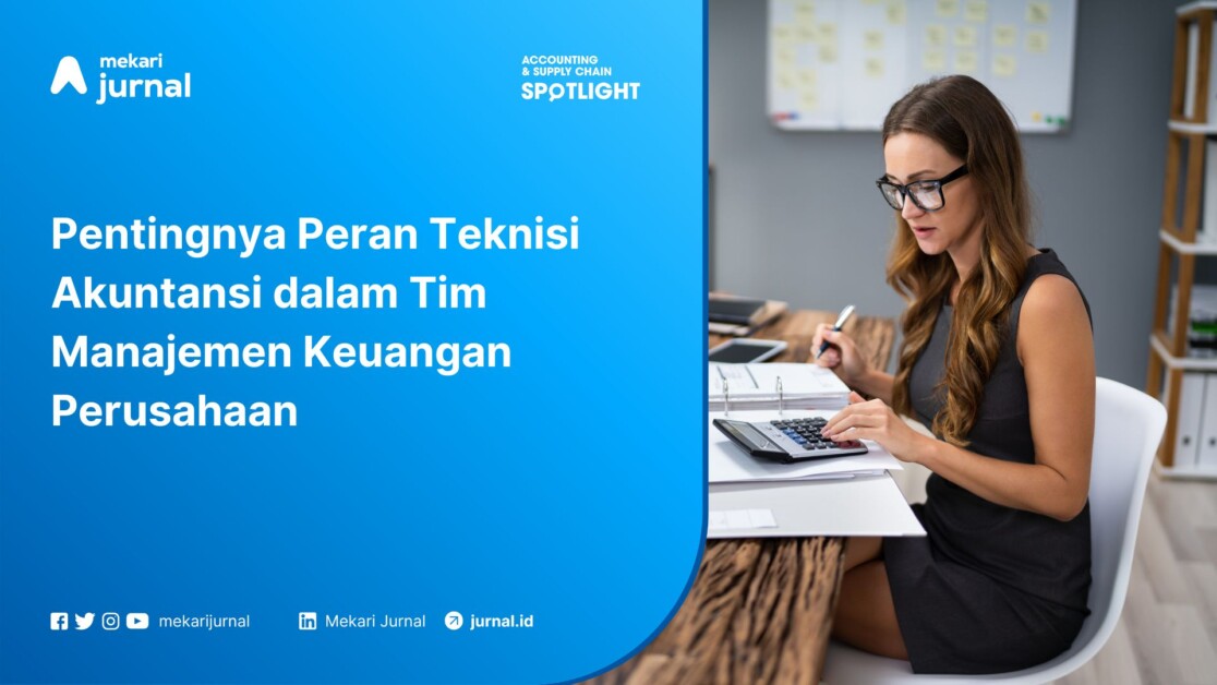 Pentingnya Peran Teknisi Akuntansi dalam Tim Manajemen Keuangan Perusahaan