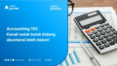 Akuntansi 101: Pahami Berbagai Aspek Mulai dari Definisi, Jenis, dan Sistem!