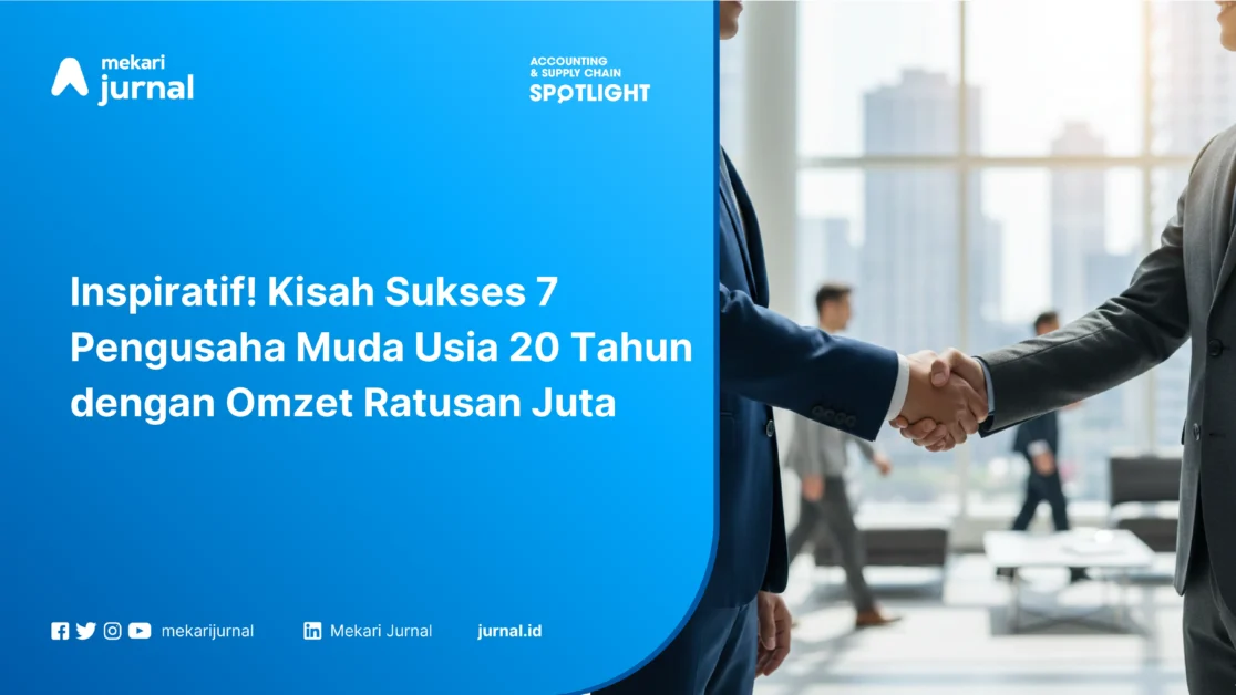 Inspiratif! Kisah Sukses 7 Pengusaha Muda Usia 20 Tahun dengan Omzet Ratusan Juta