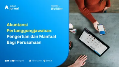 Akuntansi Pertanggungjawaban: Pengertian dan Manfaat Bagi Perusahaan