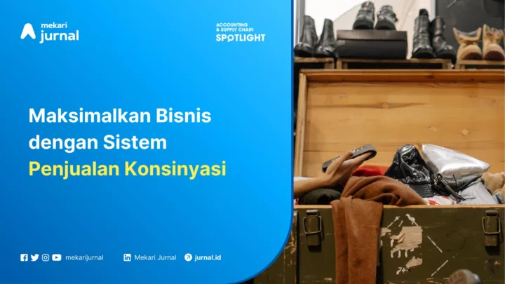 Maksimalkan Bisnis dengan Sistem Penjualan Konsinyasi