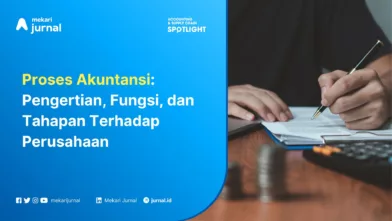 Mekari Jurnal - Proses Akuntansi Pengertian, Fungsi, dan Tahapan Terhadap Perusahaan