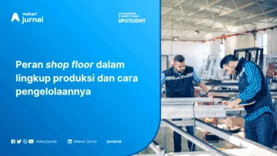 Pemahaman Lengkap tentang Shop Floor dan Manajemennya dalam Proses Produksi