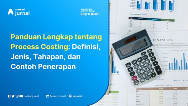 Process Costing Definisi, Jenis, Tahapan, dan Contoh Penerapan