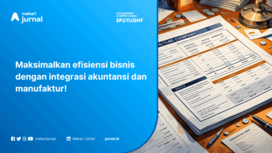 Integrasi Akuntansi dan Manufaktur: Memaksimalkan Efisiensi Bisnis Anda