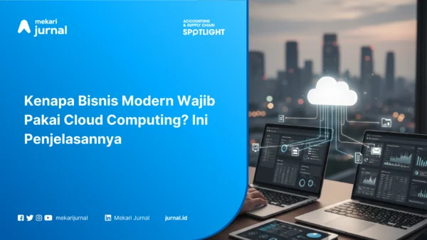 Kenapa Bisnis Modern Wajib Pakai Cloud Computing? Ini Penjelasannya