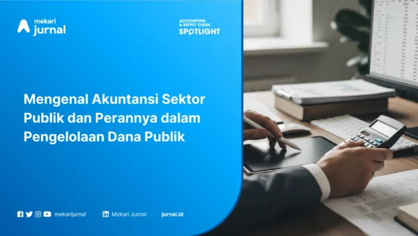 Mengenal Akuntansi Sektor Publik dan Perannya dalam Pengelolaan Dana Publik
