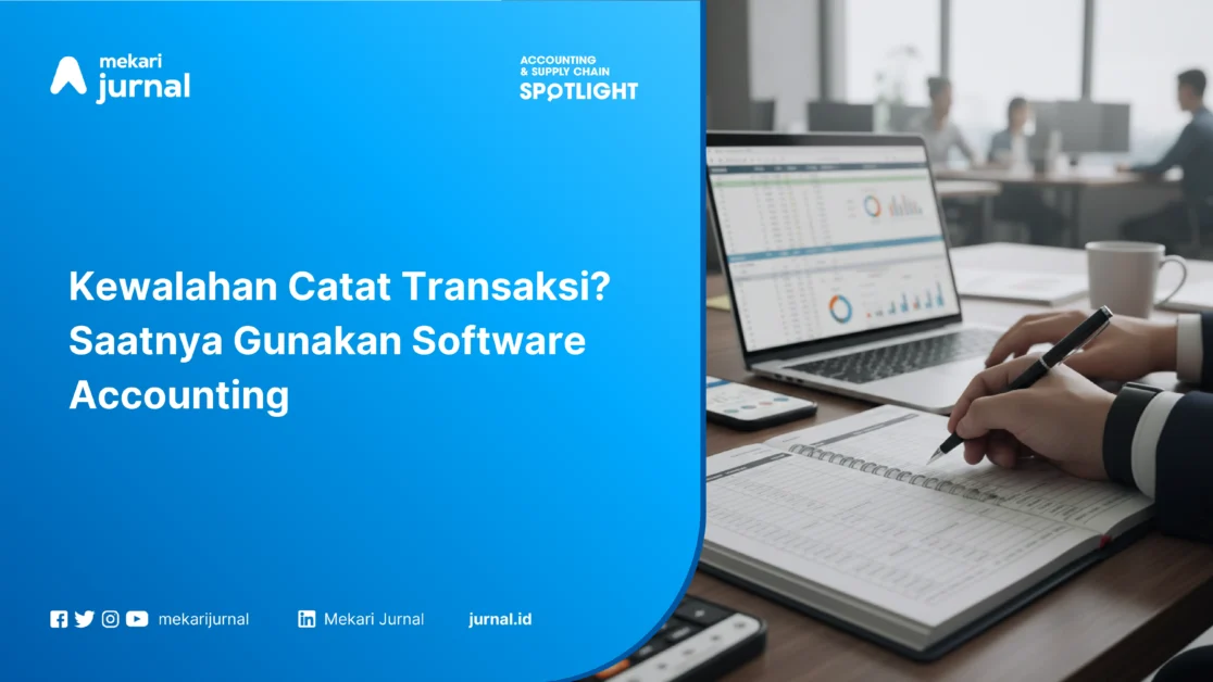 Kewalahan Catat Transaksi? Saatnya Gunakan Software Accounting