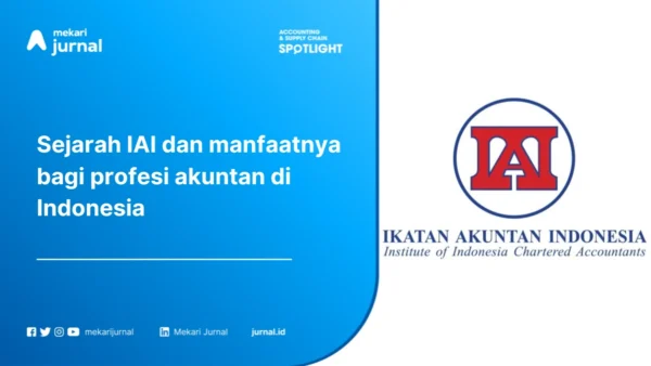 Ikatan Akuntan Indonesia (IAI): Pengertian, Tujuan, Peran dan Manfaat untuk Profesi Akuntan