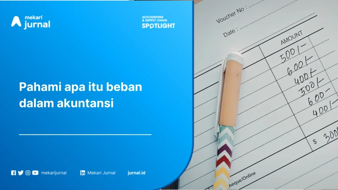 Beban dalam Akuntansi: Pengertian, Jenis, Cara Menghitung, dan Perbedaannya dengan Biaya
