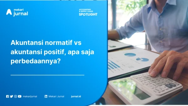 Perbedaan Akuntansi Normatif dan Akuntansi Positif: Definisi, Contoh, dan Cara Memahaminya