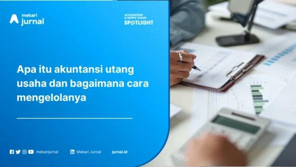 Apa Itu Akuntansi Utang Usaha? Definisi dan Cara Mengelolanya