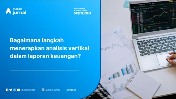 Analisis Vertikal Laporan Keuangan Pengertian, Prosedur, Cara Melakukannya, serta Kelebihan dan Kekurangannya