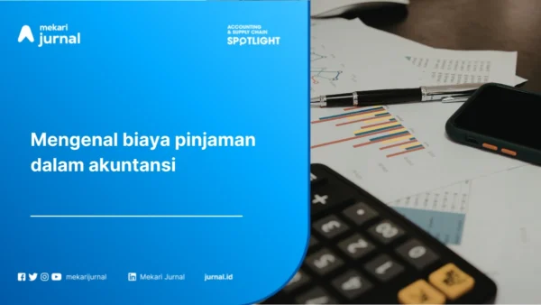 Biaya Pinjaman dalam Akuntansi: Pengertian, Perlakuan, dan Contoh Penerapannya