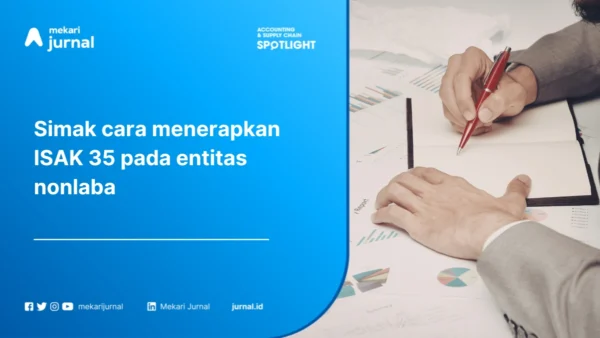 ISAK 35: Pengertian, Ruang Lingkup, Format Laporan Keuangan, dan Cara Penerapannya pada Entitas Nonlaba