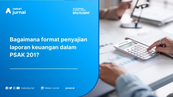 Format Laporan Keuangan Menurut PSAK 201 Komponen, Susunan, dan Contoh Penyajiannya