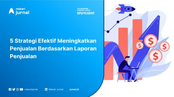 5 Strategi Efektif Meningkatkan Penjualan Berdasarkan Laporan Penjualan