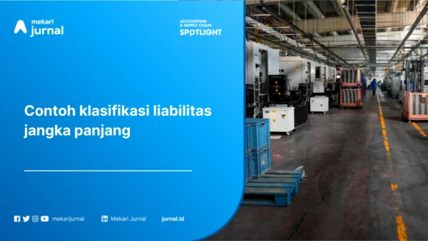 Contoh Klasifikasi Liabilitas Jangka Panjang: Pengertian, Kriteria, Jenis, dan Penyajiannya