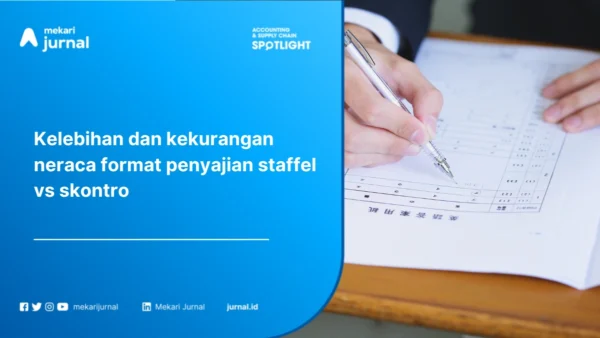 Bentuk Neraca Staffel vs Skontro: Perbedaan, Kelebihan, Kekurangan, dan Kapan Digunakan